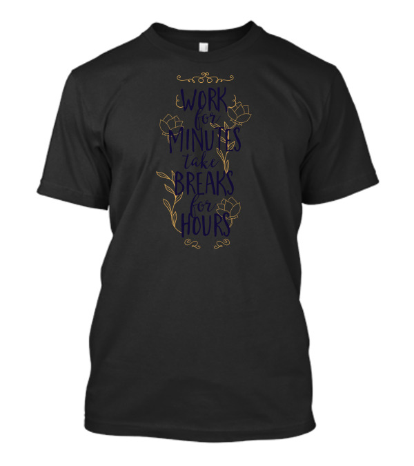 Work For Minutes Take Breaks For Hours Floral Outline T-Shirt