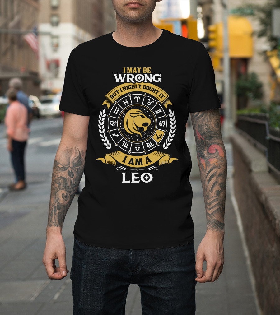 I May Be Wrong But I Highly Doubt It I Am A Leo Zodiac Symbol Icon Lion Head Horoscope T-Shirt