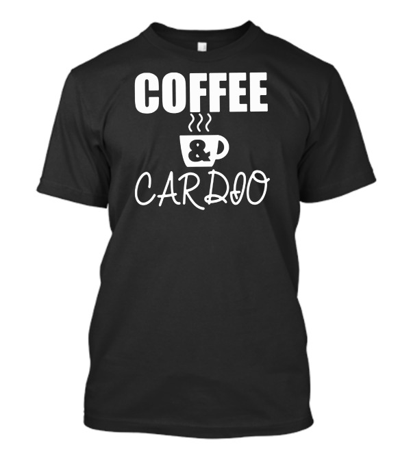 COFFEE And CARDIO T-Shirt