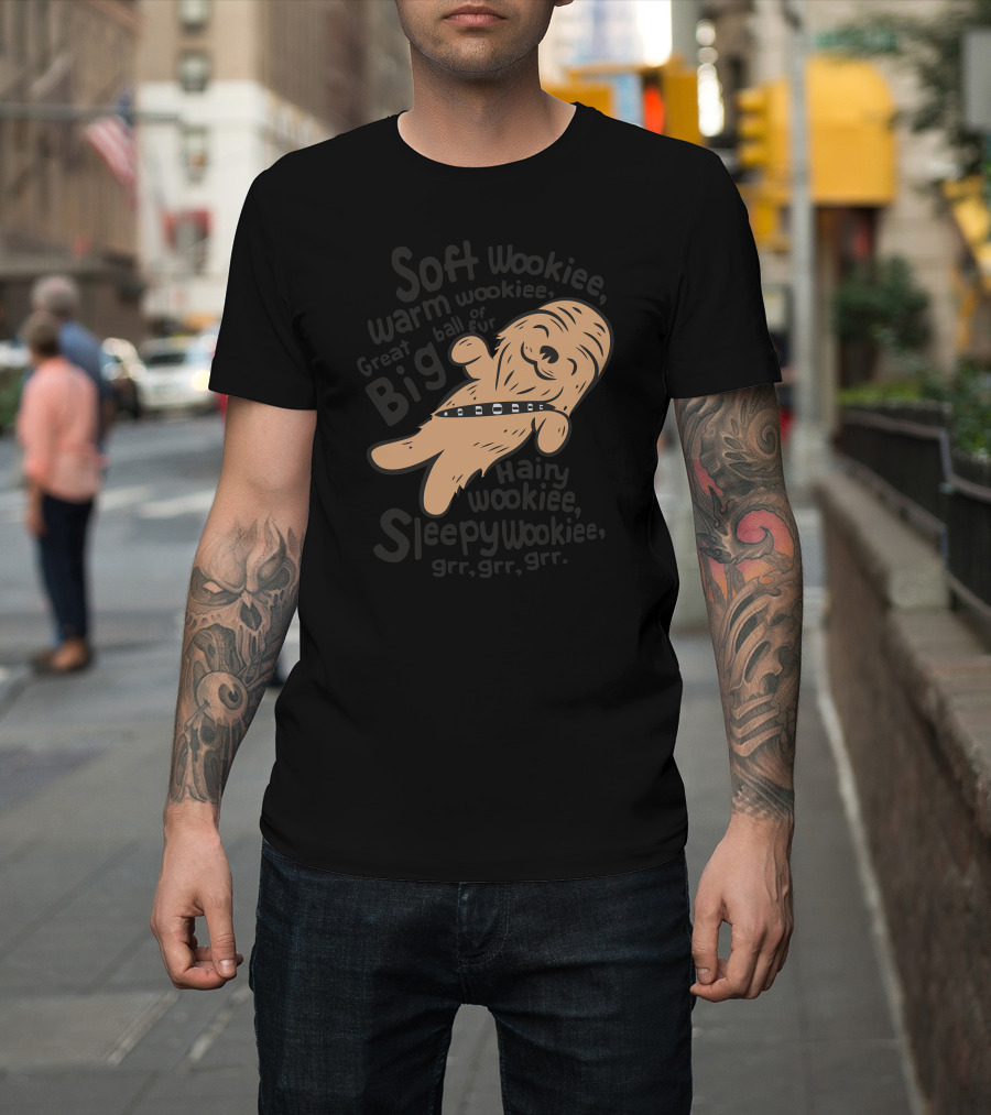 Soft Wookiee Warm Wookiee Great Big Hairy Wookiee Sleepy Wookiee Grr Grr Grr T-Shirt