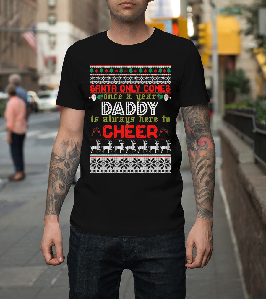 Santa Only Comes Once a Year Daddy Always Here to Cheer Holiday Knit T-Shirt