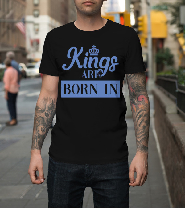Shirt: Kings Are Born In Crown Lettering T-Shirt Kings Are Born In Crown Lettering T-Shirt