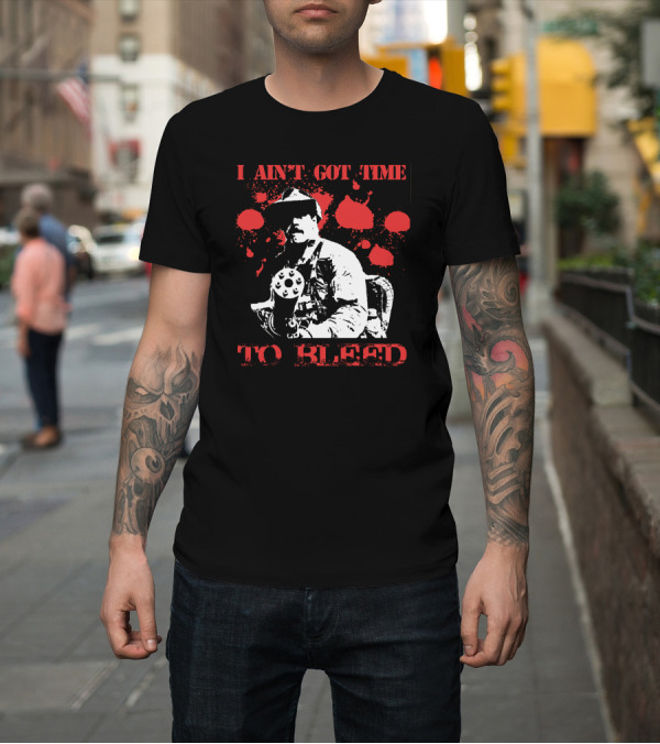 Shirt: I Aint Got Time To Bleed Predator Movie Quote Gunman Red Splatter T-Shirt I Aint Got Time To Bleed Predator Movie Quote Gunman Red Splatter T-Shirt
