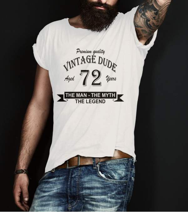 Premium Quality Vintage Dude Aged 72 Years The Man The Myth The Legend T-Shirt