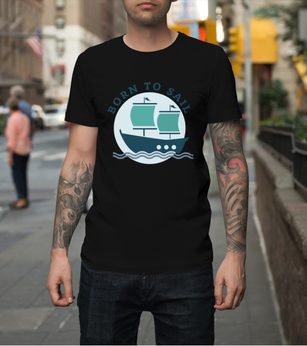 Shirt: Born To Sail Nautical Adventure T-Shirt Born To Sail Nautical Adventure T-Shirt