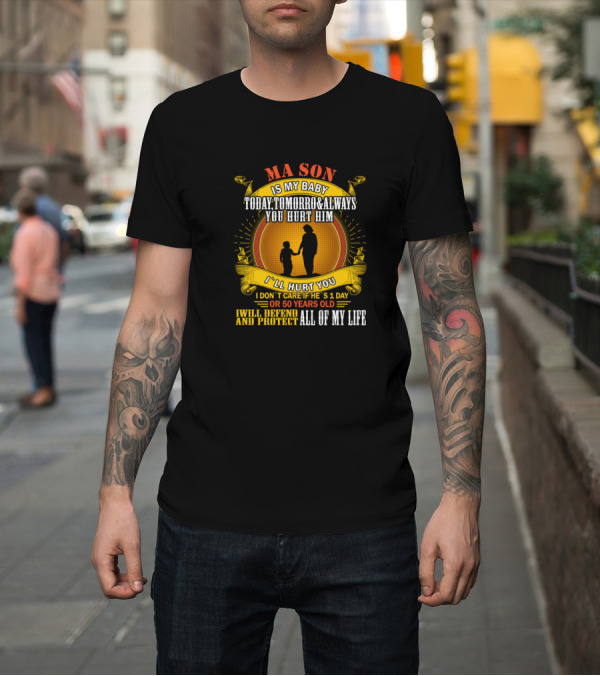 Shirt: Ma Son Is My Baby Today Tomorrow Always You Hurt Him I'll Hurt You I Don't Care If He's 1 Day Or 50 Years Old I Will Defend And Protect All Of My Life Ma Son Is My Baby Today Tomorrow Always You Hurt Him I'll Hurt You I Don't Care If He's 1 Day Or 50 Years Old I Will Defend And Protect All Of My Life