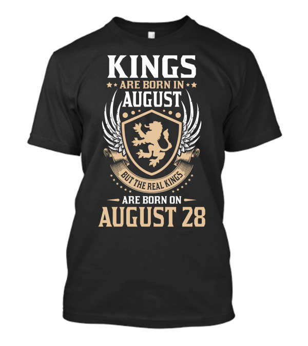 Kings Are Born In August But The Real Kings Are Born On August 28 T-Shirt