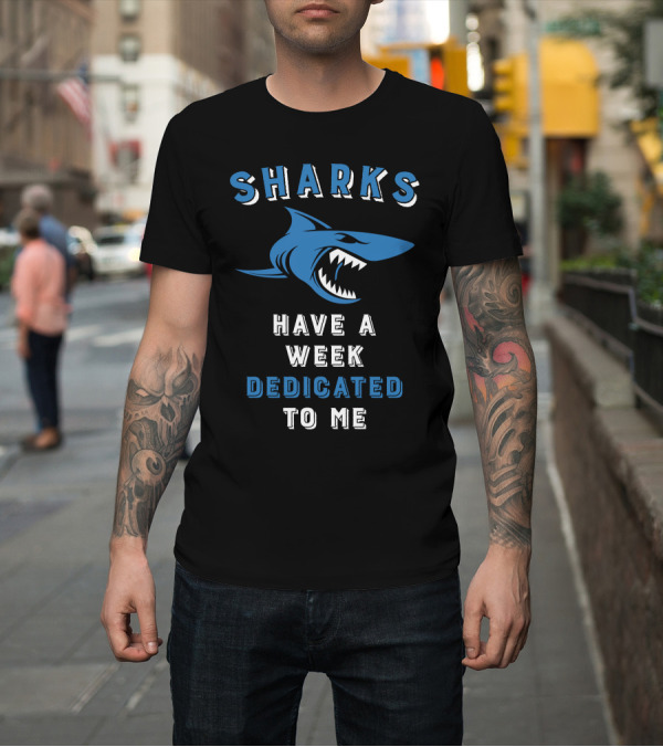 Shirt: Sharks Have A Week Dedicated To Me Blue Shark T-Shirt Sharks Have A Week Dedicated To Me Blue Shark T-Shirt