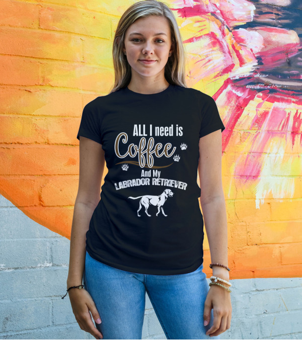 All I Need Is Coffee And My Labrador Retriever With Paw Prints T-Shirt