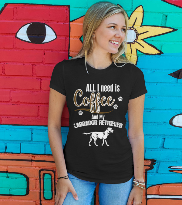 All I Need Is Coffee And My Labrador Retriever With Paw Prints T-Shirt