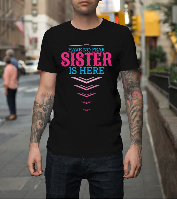 Shirt: Have No Fear Sister Is Here Bold Pink Blue Arrow T-Shirt Have No Fear Sister Is Here Bold Pink Blue Arrow T-Shirt