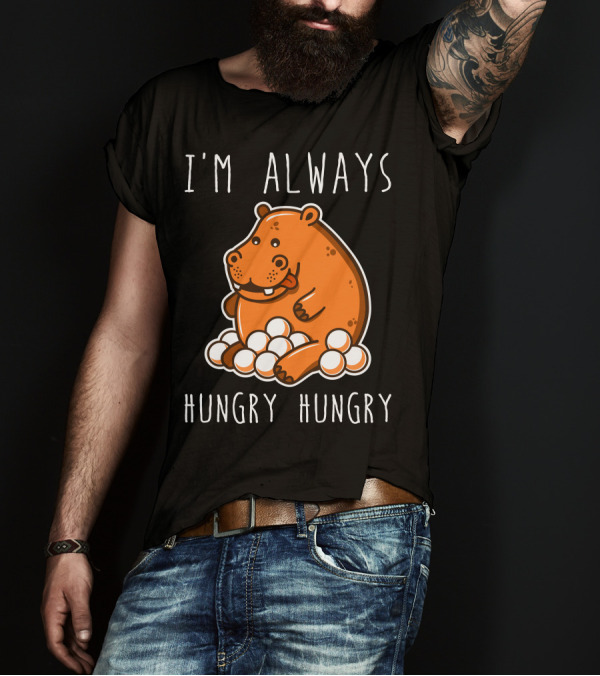 I'm Always Hungry Hungry Hippo T-Shirt