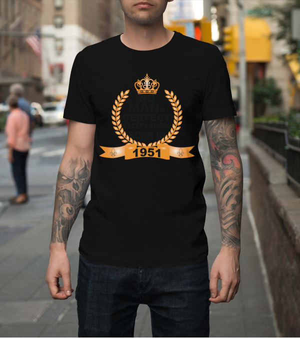 Shirt: No Man Is Perfect Except Those Born In 1951 Crown Laurel Fleur-de-Lis T-Shirt No Man Is Perfect Except Those Born In 1951 Crown Laurel Fleur-de-Lis T-Shirt