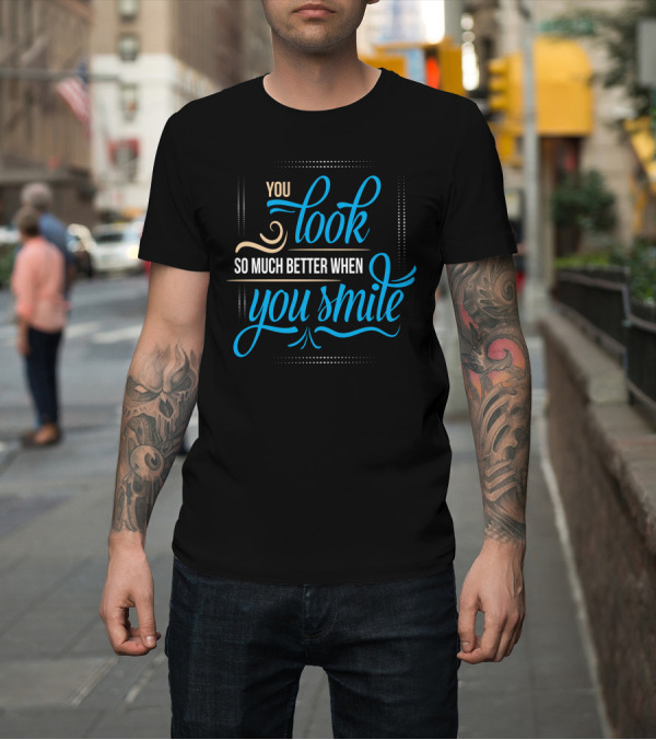 Shirt: You Look So Much Better When You Smile Typography T-Shirt You Look So Much Better When You Smile Typography T-Shirt