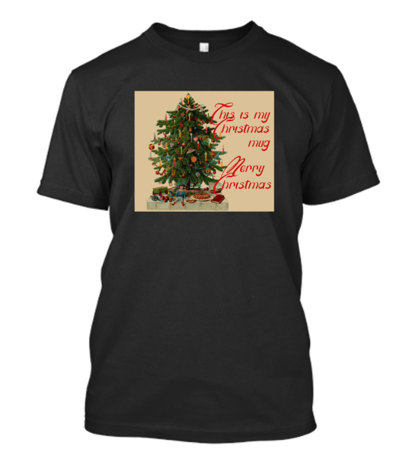 This Is My Christmas Mug Merry Christmas Tree Holiday Greetings T-Shirt