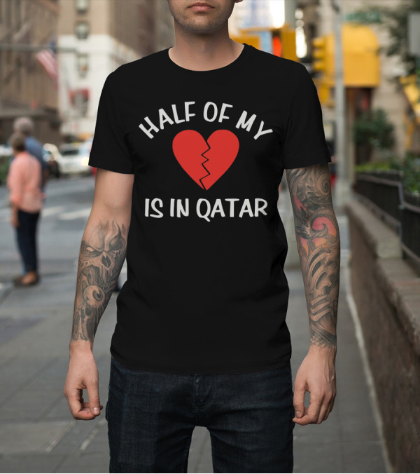 Shirt: Half Of My Heart Is In Qatar Red Broken Heart T-Shirt Half Of My Heart Is In Qatar Red Broken Heart T-Shirt