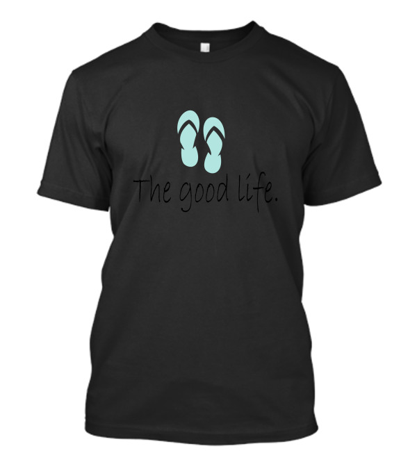 The Good Life Flip Flops Relaxation T-Shirt