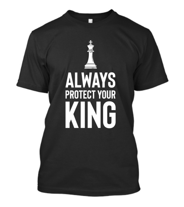 Always Protect Your King Chess Piece Strategy T-Shirt