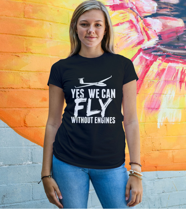 Yes We Can Fly Without Engines Glider Pilots T-Shirt