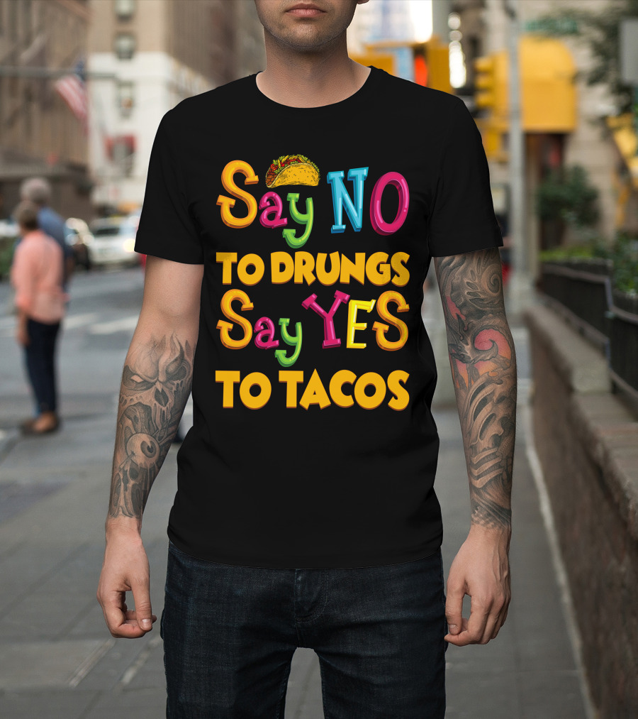 Say No To Drugs Say Yes To Tacos with Taco T-Shirt