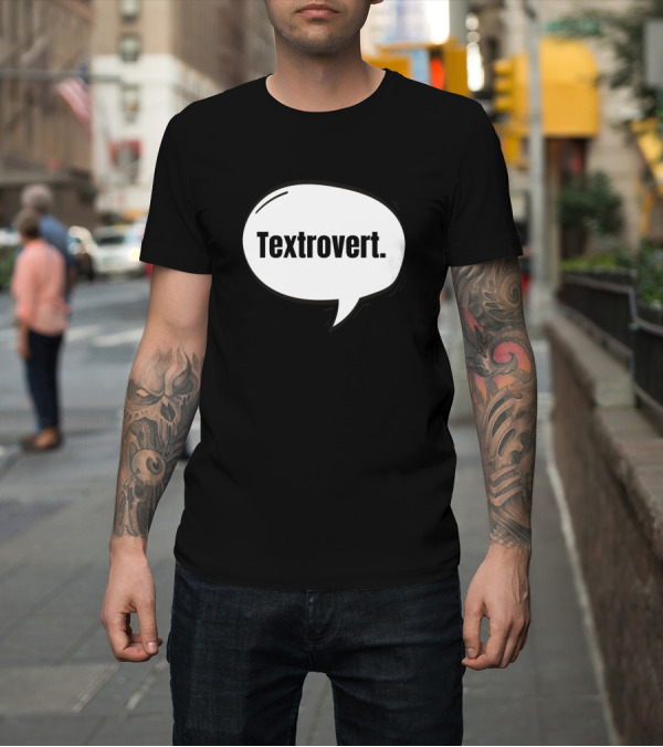 Shirt: Textrovert Speech Bubble Communication T-Shirt Textrovert Speech Bubble Communication T-Shirt