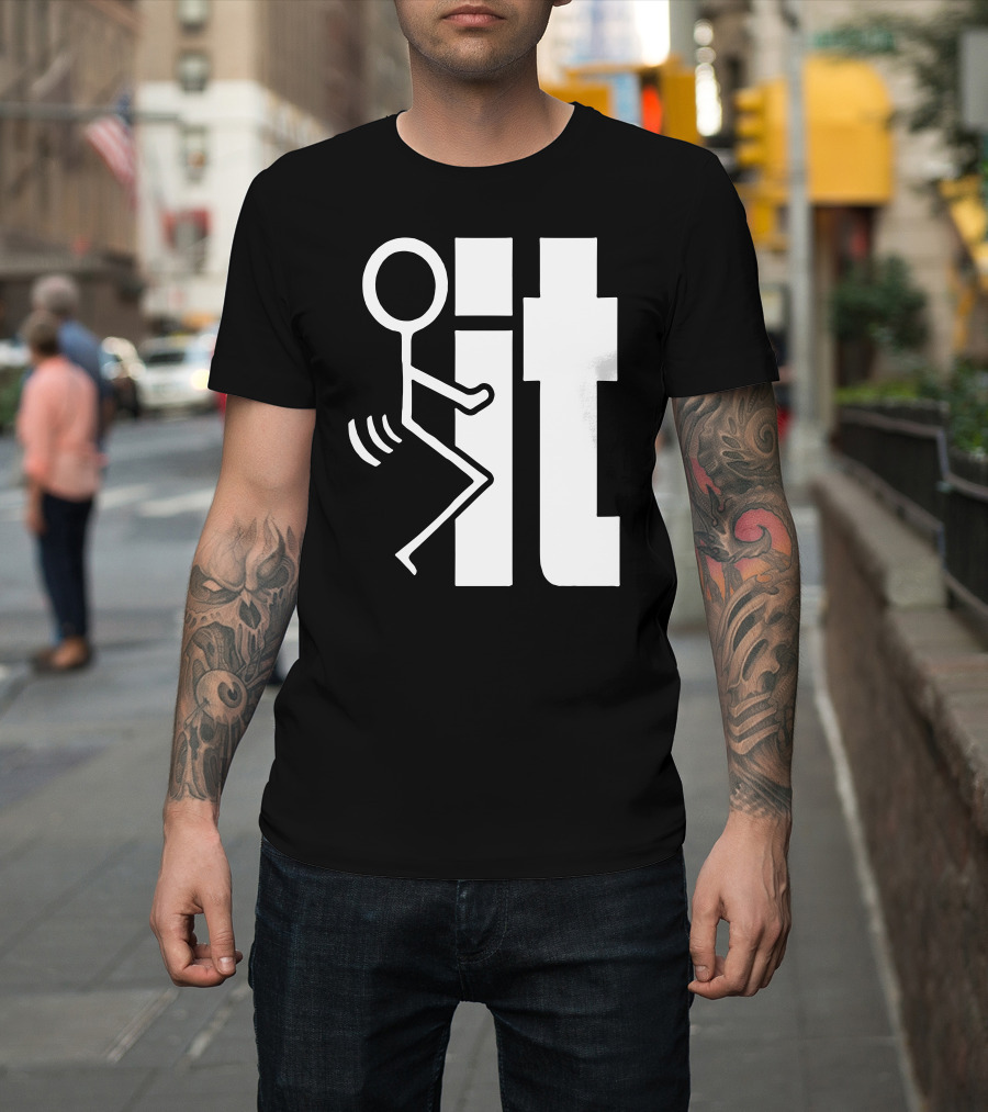 Fxxk It Stick Figure Eff It Stick Man T-Shirt