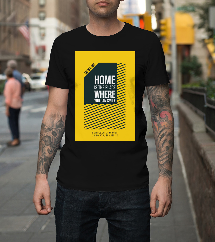 SKINFORGE Home Is the Place Where You Can Smile 23.8103° N, 90.4125° E T-Shirt