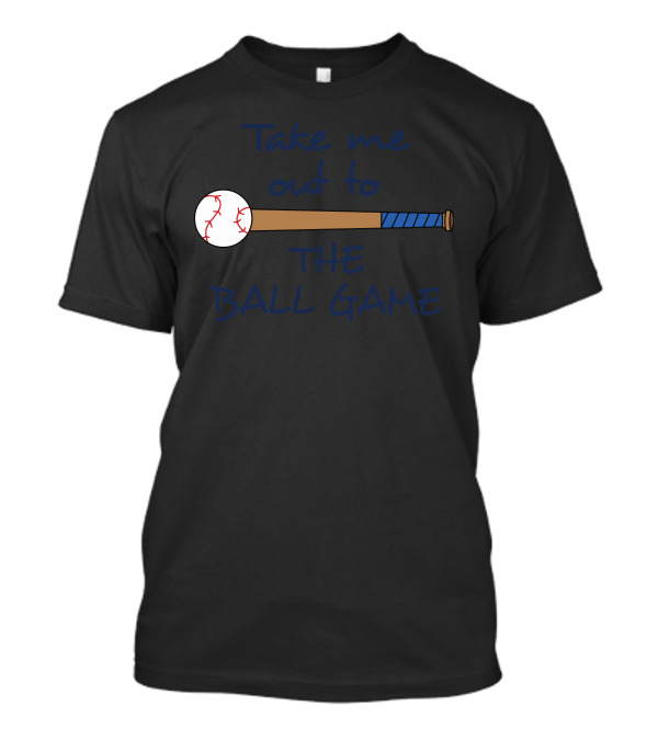 Take Me Out To The Ball Game Baseball Bat And Ball T-Shirt