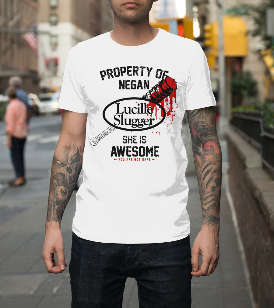 Property of Negan Lucille Slugger She Is Awesome You Are Not Safe T-Shirt
