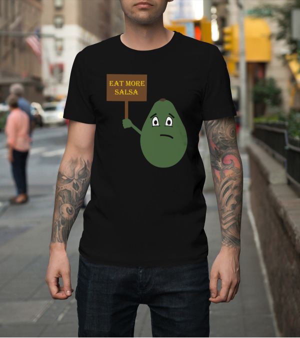 Shirt: Eat More Salsa Sad Avocado Holding Sign T-Shirt Eat More Salsa Sad Avocado Holding Sign T-Shirt