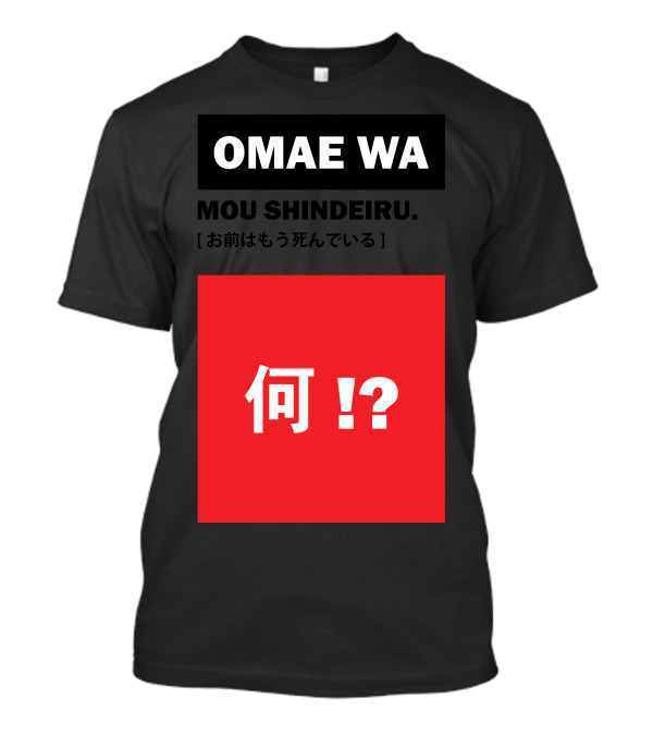 OMAE WA MOU SHINDEIRU? Japanese Kanji Phrase Translation T-Shirt