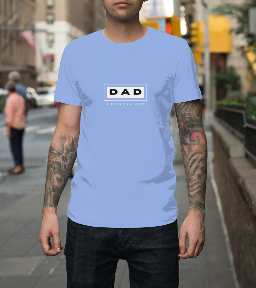 DAD I LOVE YOU 3000 T-Shirt