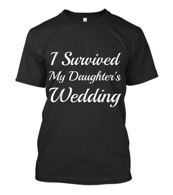 I Survived My Daughter's Wedding Funny Bride Parents T-Shirt