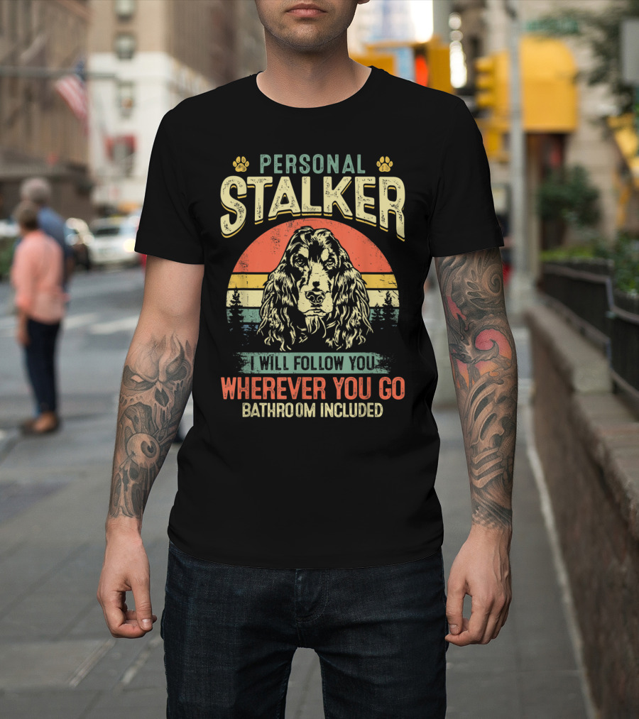 Cocker Spaniel Personal Stalker I Will Follow You Wherever You Go Bathroom Included Retro Sunset T-Shirt