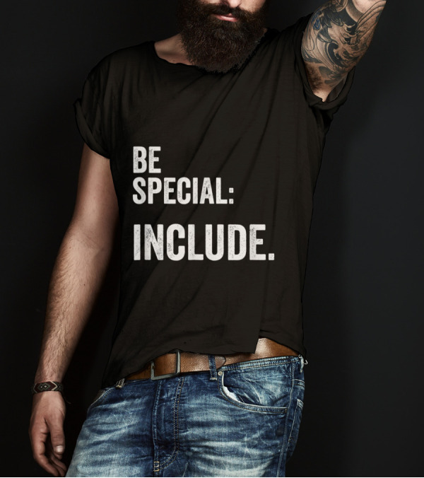 Be Special Include Inclusion Autism Special Needs Teacher School T-Shirt