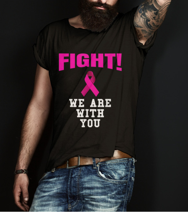 Fight We Are With You Pink Ribbon Breast Cancer Awareness T-Shirt