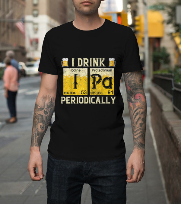 Shirt: I Drink IPA Iodine Protactinium Periodically Beer Elements T-Shirt I Drink IPA Iodine Protactinium Periodically Beer Elements T-Shirt