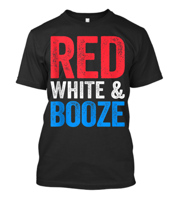 Red White And Booze Drinking 4th Of July Celebration T-Shirt