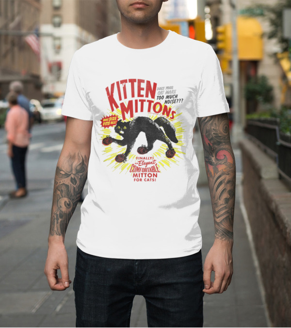 Shirt: Kitten Mittons Make Your Cat Silent One Size Fits All Comfortable Mitton for Cats T-Shirt Kitten Mittons Make Your Cat Silent One Size Fits All Comfortable Mitton for Cats T-Shirt
