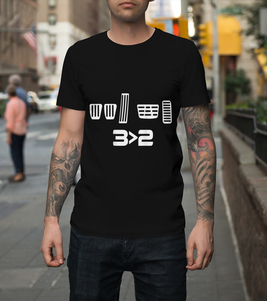 3 Is Greater Than 2 Clutch Brake Pedals T-Shirt