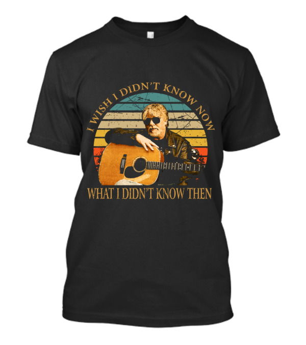 I Wish I Didn't Know Now Retro Bob Seger Guitar Musician T-Shirt