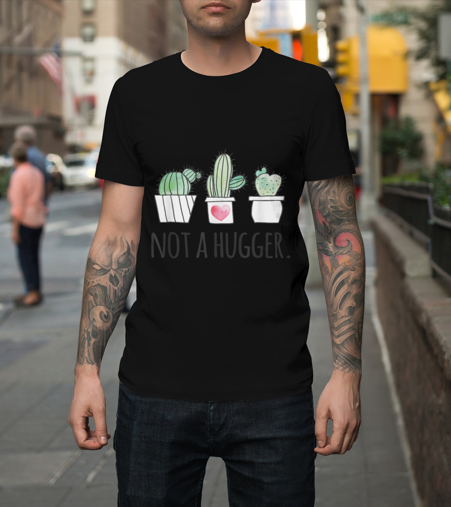 Not A Hugger Funny Succulent Cactus Gardeners No Hugs T-Shirt