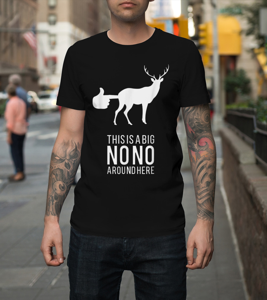 Funny Deer Butt With Thumbs Up This Is A Big Nono Around Here T-Shirt