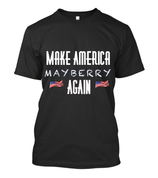 Make America Mayberry Again MAMA American Flag Andy Griffith Trump Gear T-Shirt