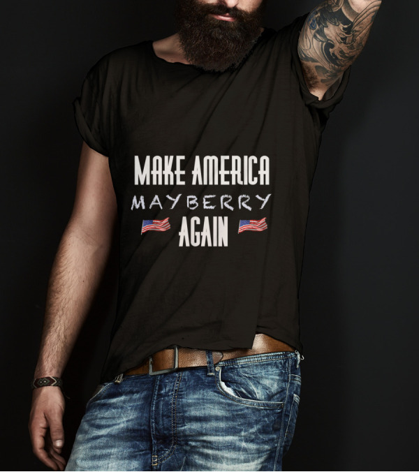 Make America Mayberry Again MAMA American Flag Andy Griffith Trump Gear T-Shirt