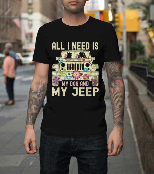 Shirt: All I Need Is My Dog and My Jeep Floral Flower T-Shirt All I Need Is My Dog and My Jeep Floral Flower T-Shirt