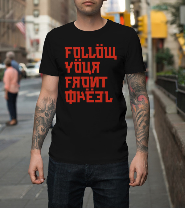 Shirt: FOLLĂW YĂUR FRONT WHÄEL Russian T-Shirt FOLLĂW YĂUR FRONT WHÄEL Russian T-Shirt