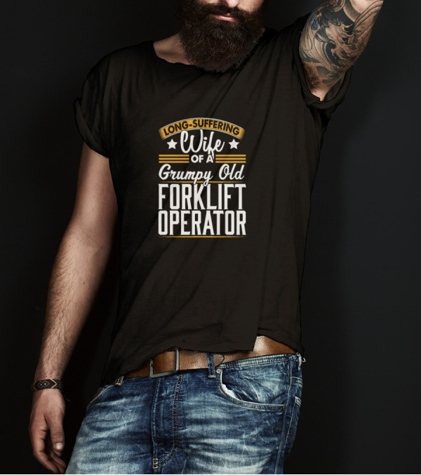 Long-Suffering Wife Of A Grumpy Old Forklift Operator T-Shirt