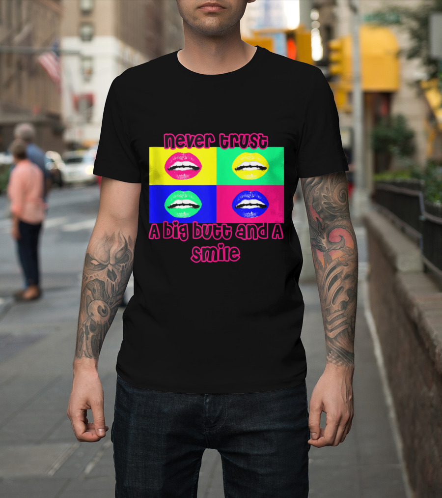 Never Trust a Big Butt and a Smile 90's Pop Art Lips Quadrant T-Shirt
