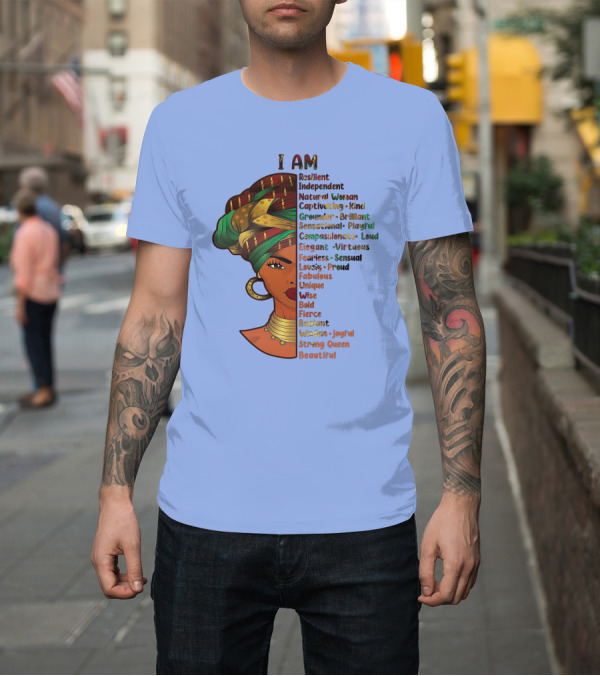 Shirt: I Am Resilient Independent Natural Woman Strong Queen Beautiful T-Shirt I Am Resilient Independent Natural Woman Strong Queen Beautiful T-Shirt
